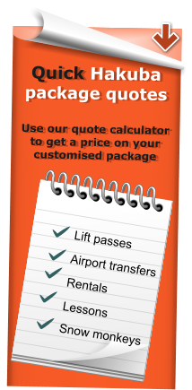 Quick Hakuba package quotes  Use our quote calculator to get a price on your customised package  Lift passes Airport transfers Rentals Lessons  Snow monkeys